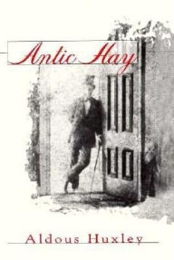 Title: Antic Hay, Author: Aldous Huxley