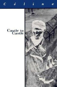 Title: Castle to Castle, Author: Louis-Ferdinand Celine