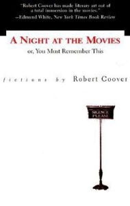 Title: A Night at the Movies: or, You Must Remember This, Author: Robert Coover