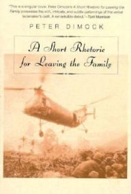 Title: A Short Rhetoric for Leaving the Family, Author: Peter Dimock