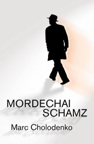 Title: Mordechai Schamz, Author: Marc Cholodenko