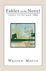 Title: Fables of the Novel: French Fiction Since 1990, Author: Warren Motte