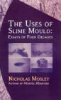 Uses of Slime Mould: Essays of Four Decades