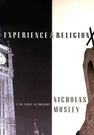 Title: Experience & Religion: A Lay Essay in Theology, Author: Nicholas Mosley