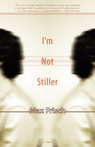 Title: I'm Not Stiller, Author: Max Frisch