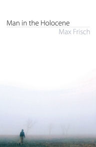 Title: Man in the Holocene, Author: Max Frisch