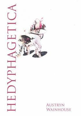 Hedyphagetica: A Romantic Argument After Certain Old Models, & Containing an Assortment of Heroes, Scenes of Anthropophagy & of Pathos, an Apology for Epicurism, & Many Objections Raised Against It, Together with Reflexions Upon the Bodies Politic & Indiv