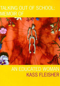 Title: Talking Out of School: Memoir of an Educated Woman, Author: Kass Fleisher