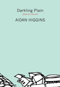 Title: Darkling Plain: Texts for the Air, Author: Aidan Higgins