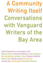 A Community Writing Itself: Conversations with Vanguard Writers of the Bay Area