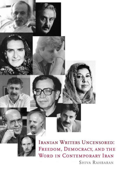 Iranian Writers Uncensored: Freedom, Democracy and the Word in Contemporary Iran