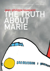 Title: The Truth about Marie, Author: Jean-Philippe Toussaint