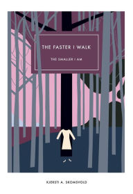 Title: Faster I Walk, the Smaller I Am, Author: Kjersti A Skomsvold