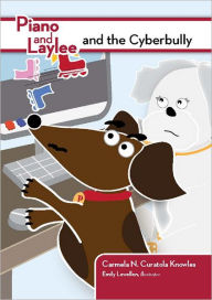 Title: Piano and Laylee and the Cyberbully, Author: Carmela N. Curatola Knowles