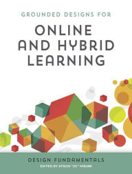 Title: Grounded Designs for Online and Hybrid Learning: Design Fundamentals, Author: Atsusi Hirumi