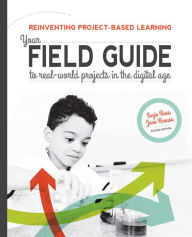Title: Reinventing Project-Based Learning: Your Field Guide to Real-World Projects in the Digital Age / Edition 2, Author: Boss Suzie