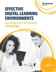 Title: Effective Digital Learning Environments: Your Guide to the ISTE Standards for Coaches, Author: Jo Williamson