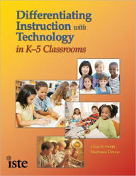 Title: Differentiating Instruction with Technology in K-5 Classrooms, Author: Grace E. Smith