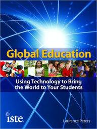 Title: Global Education: Using Technology to Bring the World to Your Students, Author: Laurence Peters