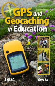 Title: GPS and Geocaching in Education, Author: Burt Lo