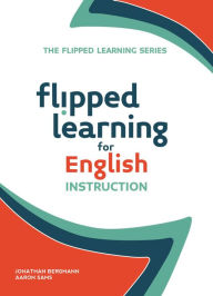 Title: Flipped Learning for English Instruction, Author: Jonathan Bergmann