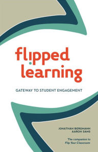 Title: Flipped Learning: Gateway to Student Engagement, Author: Jonathan Bergmann