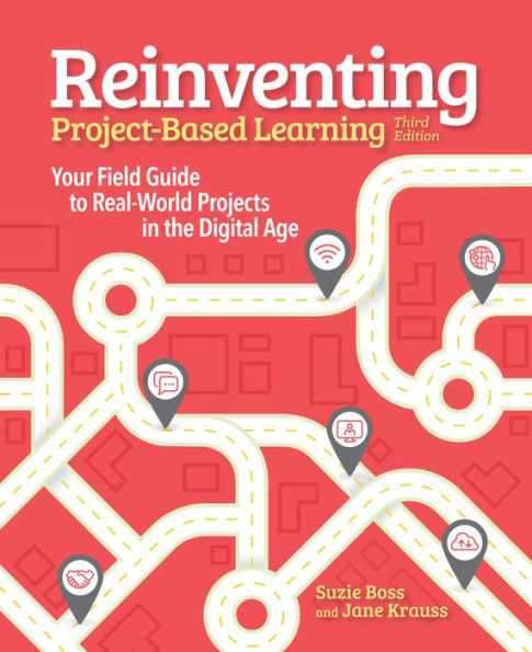 Reinventing Project Based Learning: Your Field Guide to Real-World Projects in the Digital Age / Edition 3