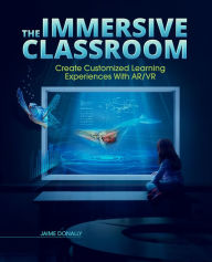 Title: The Immersive Classroom: Create Customized Learning Experiences with AR/VR, Author: Jaime Donally