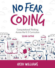 Title: No Fear Coding: Computational Thinking Across the K-5 Curriculum, Author: Heidi Williams