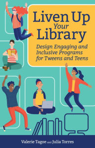 Ebook text download Liven Up Your Library: Design Engaging and Inclusive Programs for Tweens and Teens 9781564849090 by Julia Torres, Valerie Tagoe