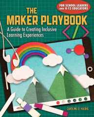 Title: The Maker Playbook: A Guide to Creating Inclusive Learning Experiences, Author: Caroline Haebig