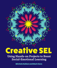 Ebooks forums free download Creative SEL: Using Hands-On Projects to Boost Social-Emotional Learning (English literature) by Michele Haiken, Mark Gura, Michele Haiken, Mark Gura PDF 9781564849496