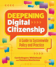 Title: Deepening Digital Citizenship: A Guide to Systemwide Policy and Practice, Author: Carrie Rogers-Whitehead