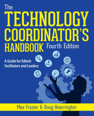 Title: Technology Coordinator's Handbook, Fourth Edition: A Guide for Edtech Facilitators and Leaders, Author: Max Frazier