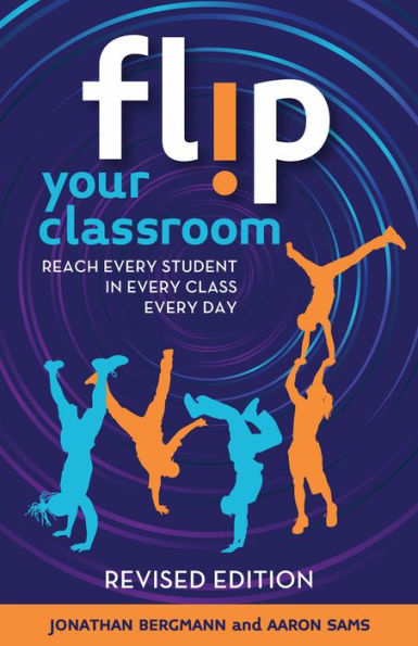 Flip Your Classroom, Revised Edition: Reach Every Student Class Day