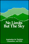 Title: No Limits but the Sky, Grades K-12: Inspiration for Teachers, Counselors, and Kids, Author: Publishing Innerchoice