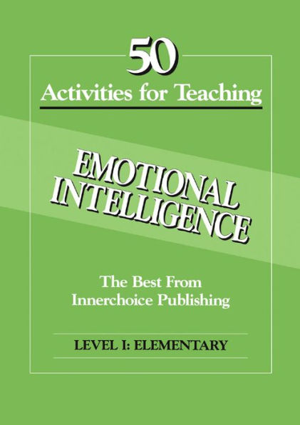 50 Activities for Teaching Emotional Intelligence, Level 1 Elementary