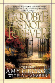 Title: Goodbye Is Not Forever, Author: Amy George