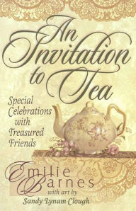 Title: An Invitation to Tea: Special Celebrations with Treasured Friends, Author: Emilie Barnes