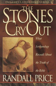 Title: The Stones Cry Out: How Archaeology Reveals the Truth of the Bible, Author: Randall Price