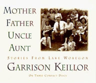 Title: Mother Father Uncle Aunt: Stories from Lake Wobegon, Author: Garrison Keillor