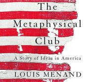 Title: The Metaphysical Club: A Story of Ideas in America, Author: Louis Menand