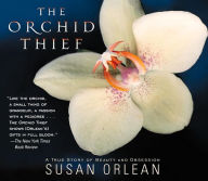 Title: The Orchid Thief: A True Story of Beauty and Obsession, Author: Susan Orlean