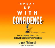 Title: Speak Up With Confidence: How To Prepare, Learn, And Deliver Effective Speeches, Author: Jack Valenti