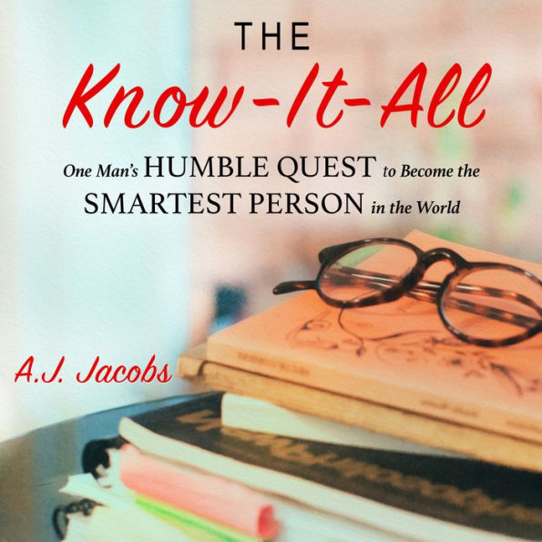 The Know-It-All: One Man's Humble Quest to Become the Smartest Person in the World