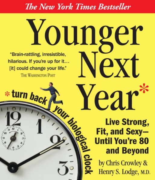 Younger Next Year: Live Strong, Fit, and Sexy - Until You're 80 and Beyond