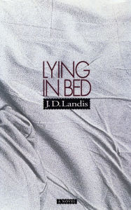 Title: Lying in Bed: A Novel, Author: J. D. Landis