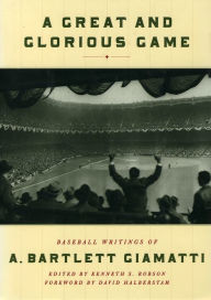 Title: A Great and Glorious Game: Baseball Writings of A. Bartlett Giamatti, Author: A. Bartlett Giamatti