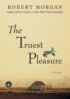 The Truest Pleasure By Robert Morgan Paperback Barnes Noble