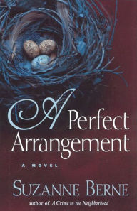 Title: A Perfect Arrangement: A Novel, Author: Suzanne Berne